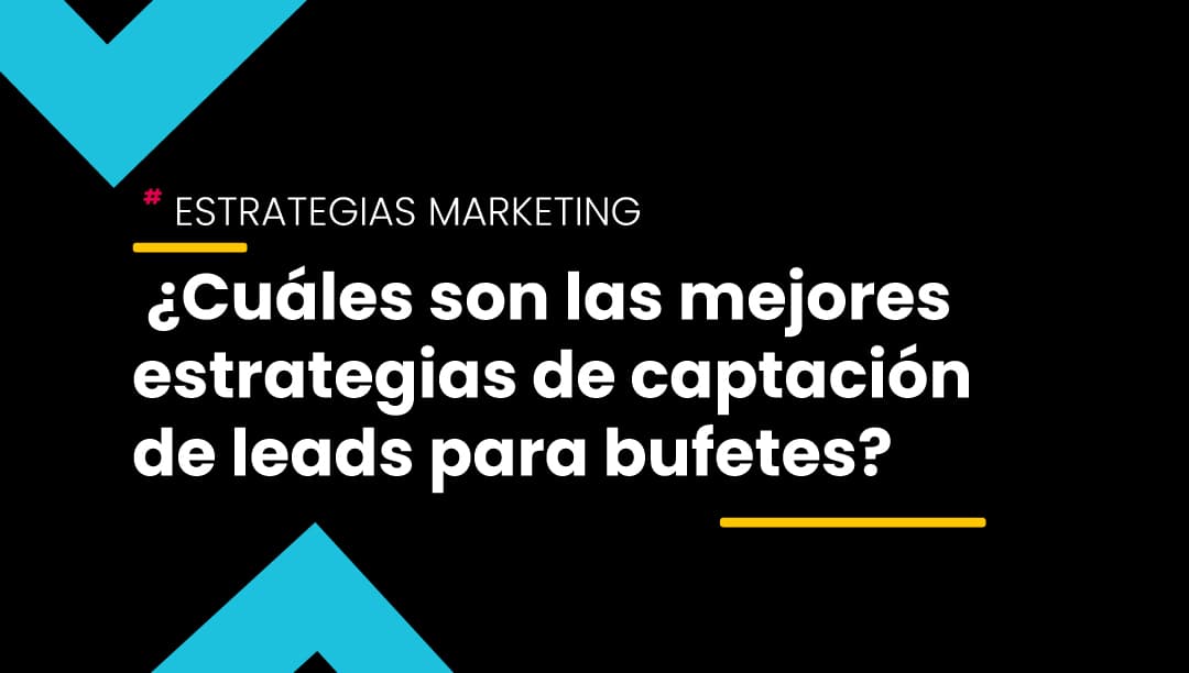 Captar leads para bufetes de abogados es importante
